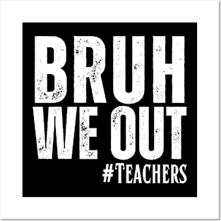 End Of School Year Teacher Summer Bruh We Out Teachers T-Shirt Posters and Art